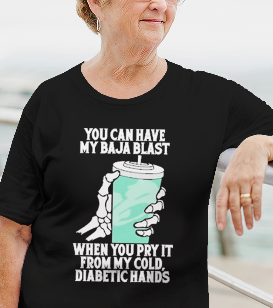 You Can Have My Baja Blast When You Pry It From My Cold Diabetic Hands Soda Humor T-Shirt