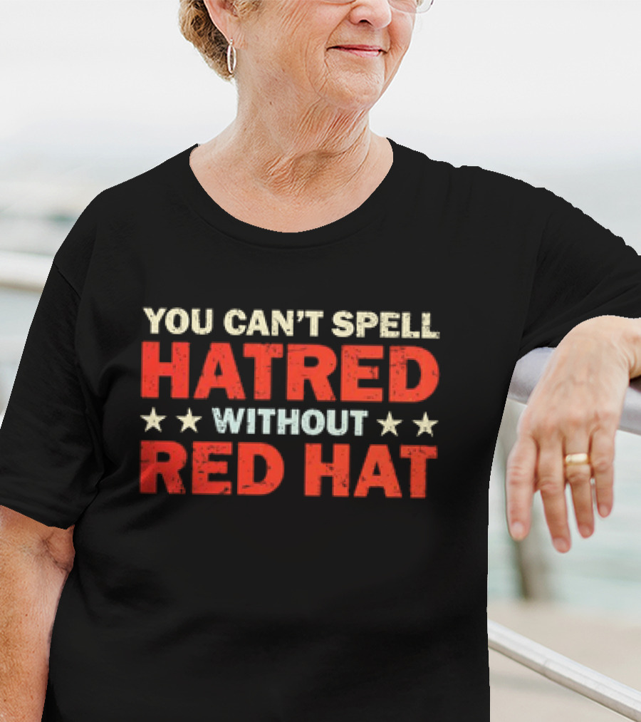 YOU CAN’T SPELL HATRED WITHOUT RED HAT STAR PATTERN T-Shirt