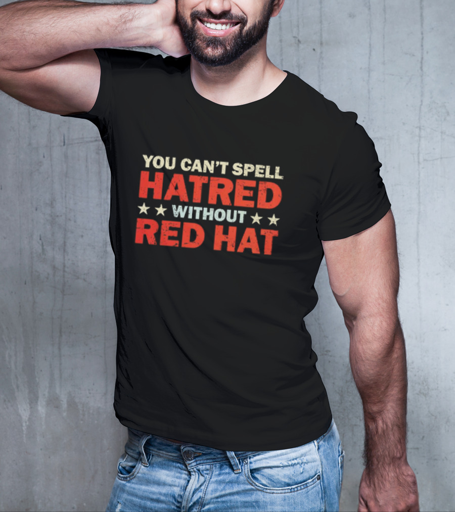 YOU CAN’T SPELL HATRED WITHOUT RED HAT STAR PATTERN T-Shirt