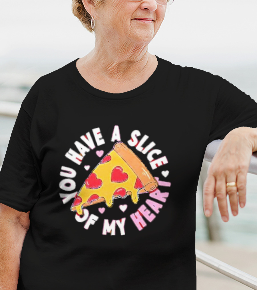 You Have A Slice Of My Heart Pizza Slice With Heart-Shaped Toppings T-Shirt