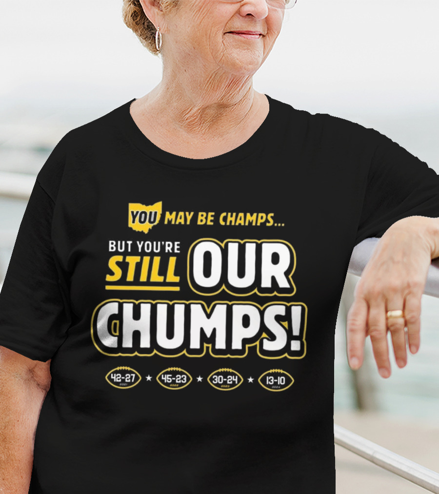 You May Be Champs But You’re Still Our Chumps Michigan College T-Shirt