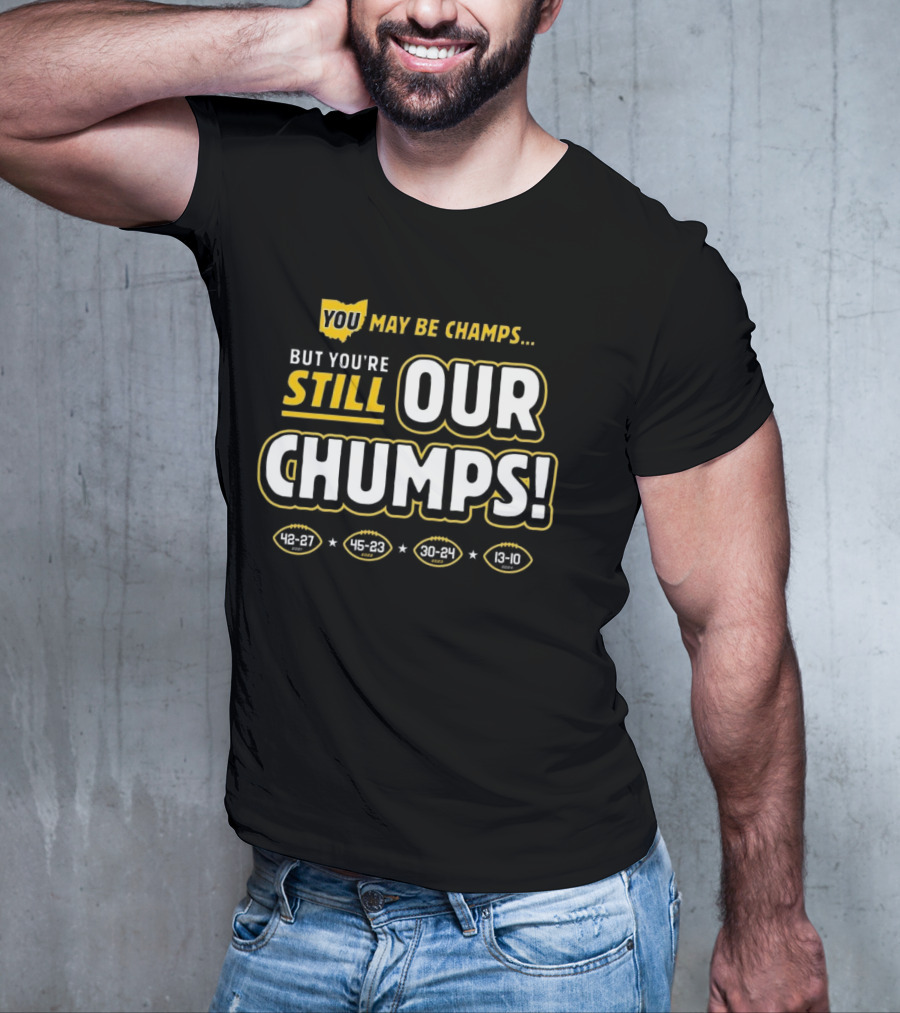 You May Be Champs But You’re Still Our Chumps Michigan College T-Shirt