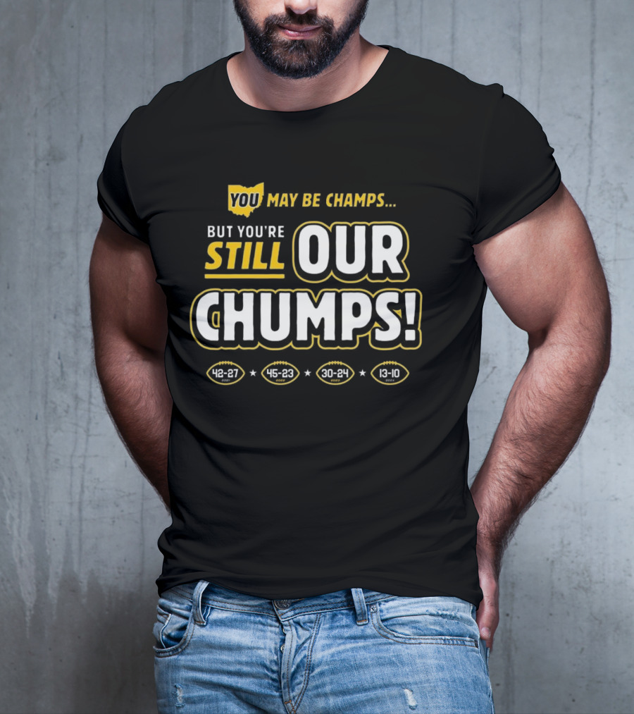 You May Be Champs But You’re Still Our Chumps Michigan College T-Shirt