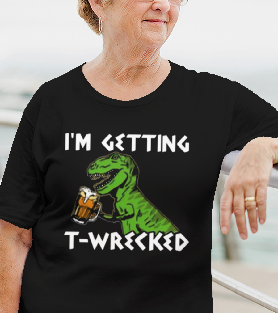 I'm Getting T-Wrecked Dinosaur Beer Fun T-Shirt