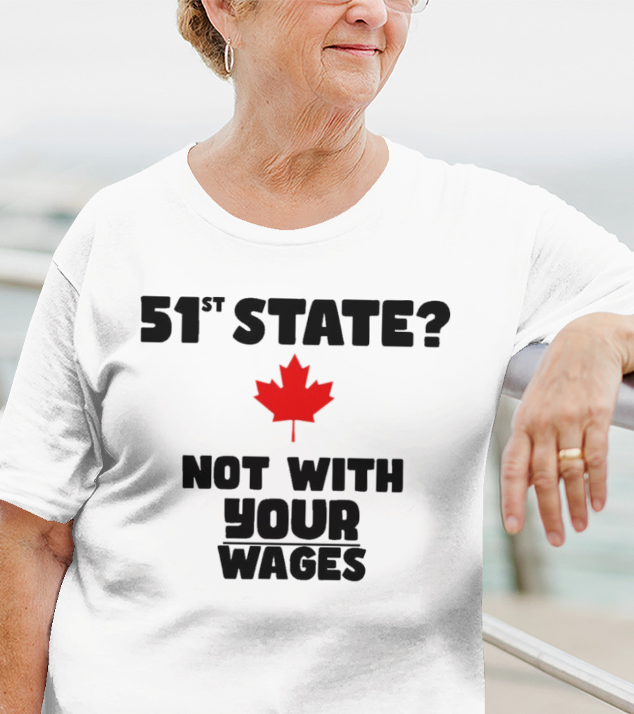 51st State Canada Not With Your Wages Red Maple Leaf T-Shirt