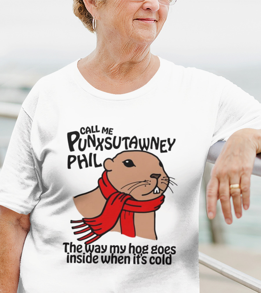 Call Me Punxsutawney Phil The Way My Hog Goes Inside When It's Cold Red Scarf Groundhog T-Shirt
