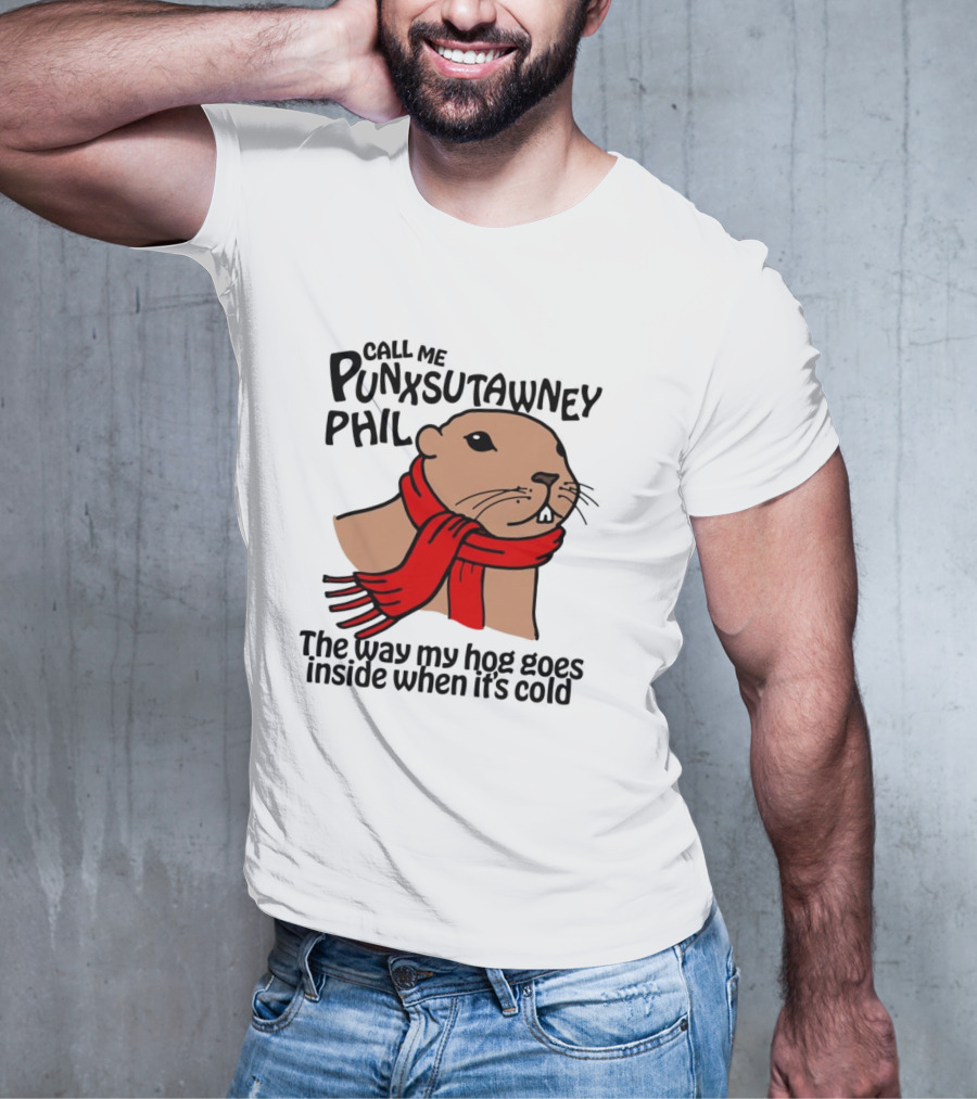 Call Me Punxsutawney Phil The Way My Hog Goes Inside When It's Cold Red Scarf Groundhog T-Shirt