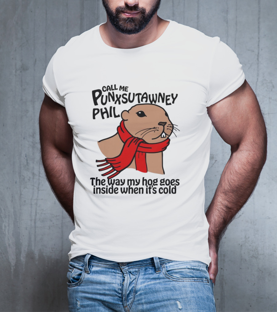 Call Me Punxsutawney Phil The Way My Hog Goes Inside When It's Cold Red Scarf Groundhog T-Shirt