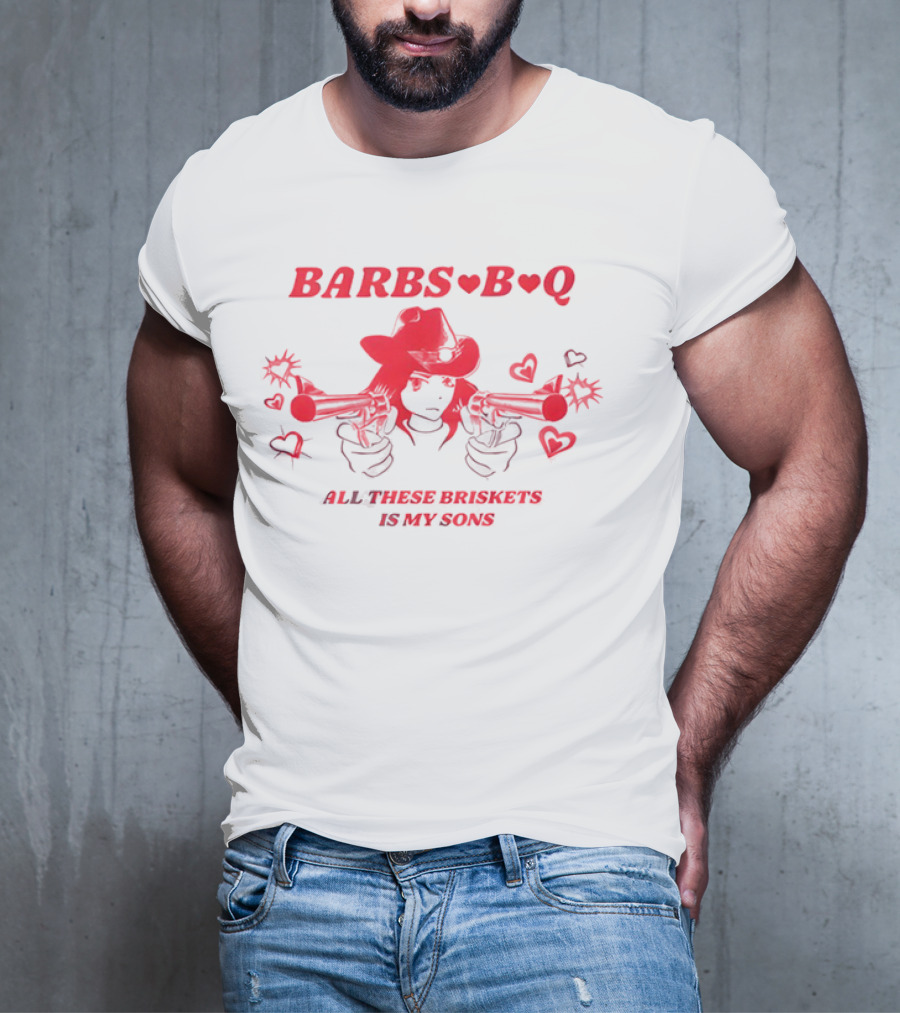 Barbs B Q All These Briskets Is My Sons Hearts Cowboy Hat Guns T-Shirt