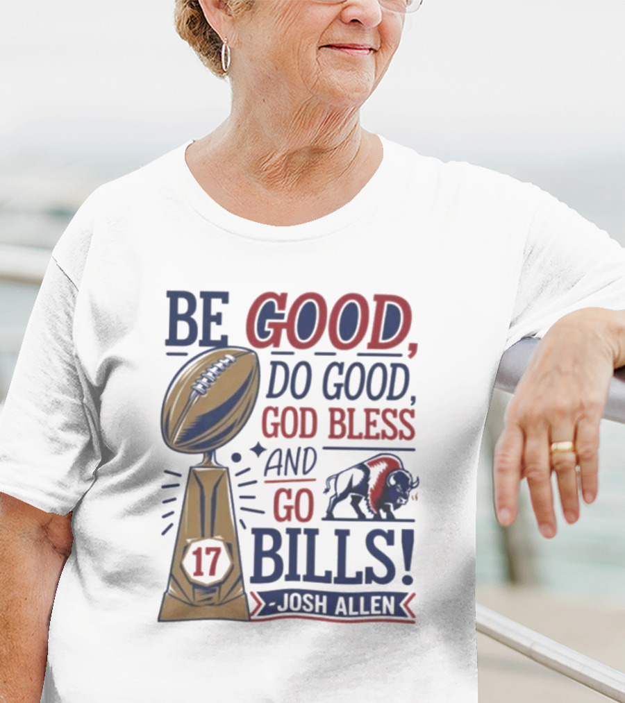 Be Good Do Good God Bless Go Bills 17 Josh Allen T-Shirt