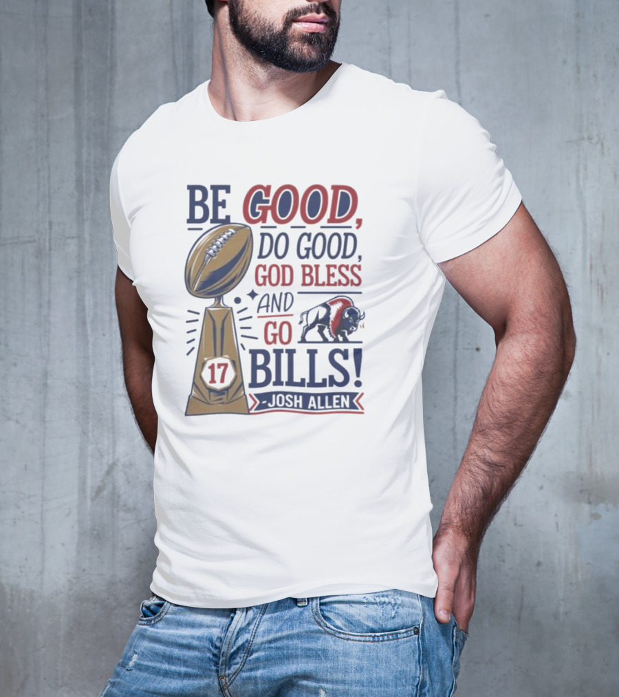 Be Good Do Good God Bless Go Bills 17 Josh Allen T-Shirt