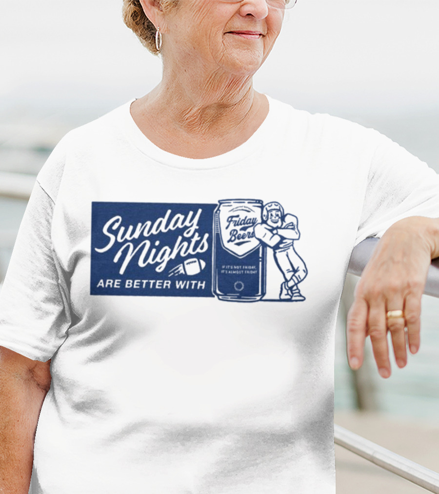 Sunday Nights Are Better With Friday Beers Football Can Hug T-Shirt