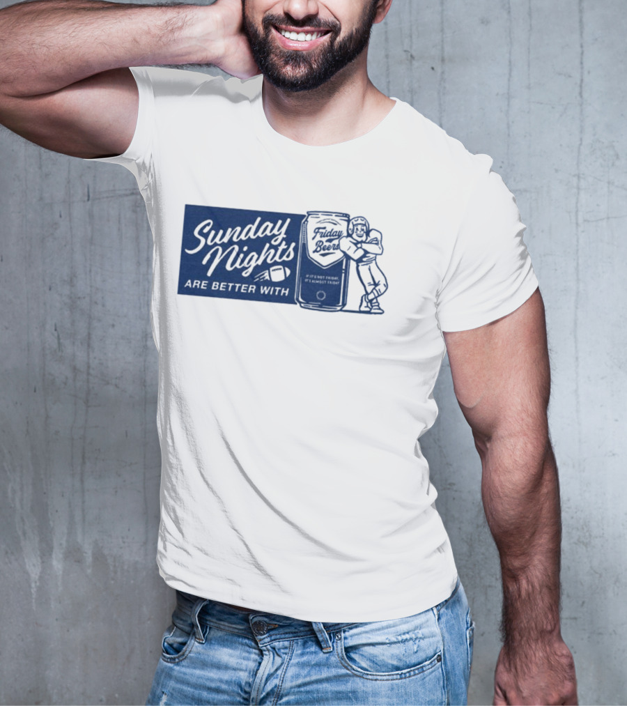 Sunday Nights Are Better With Friday Beers Football Can Hug T-Shirt