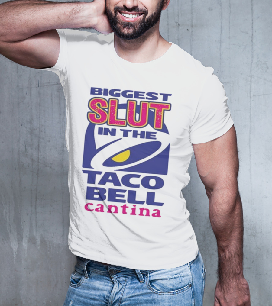 Biggest Slut In The Taco Bell Cantina T-Shirt