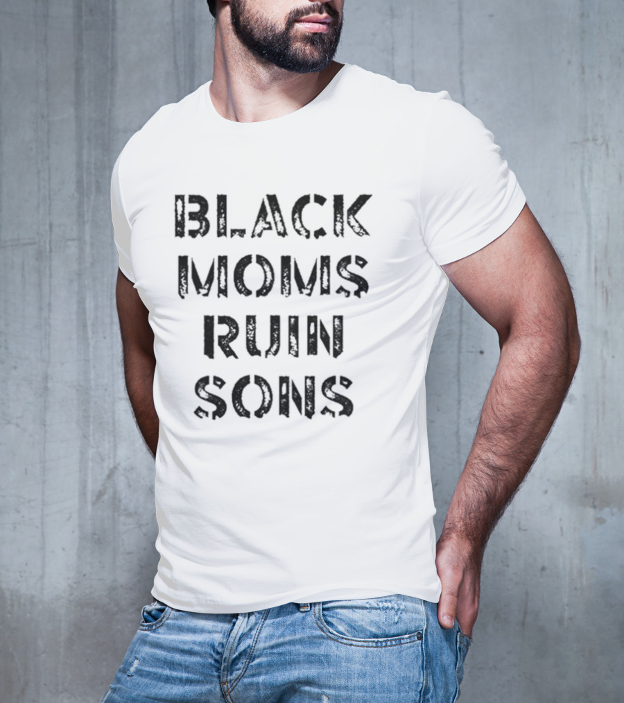 Black Moms Ruin Sons T-Shirt