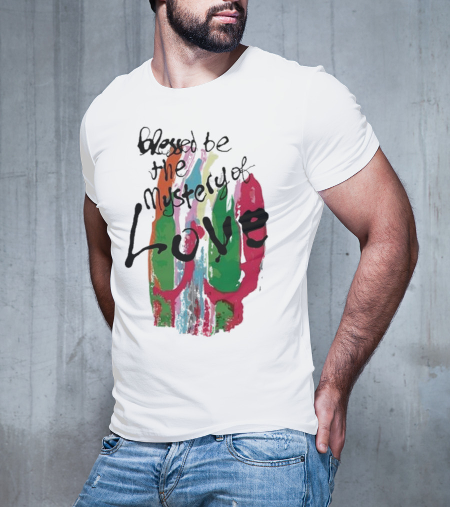 Blessed Be The Mystery Love Colorful Abstract Art T-Shirt