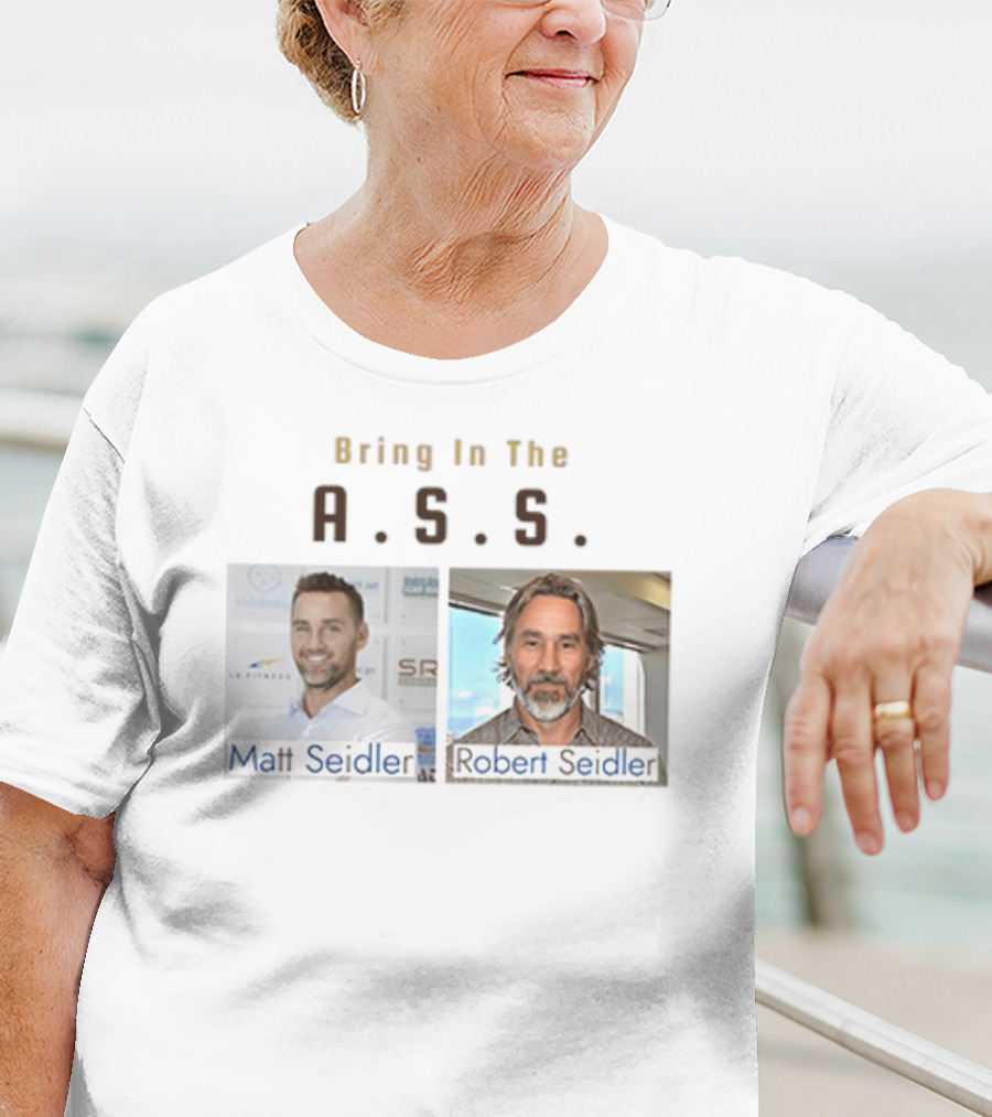 Bring In The A.S.S. Matt Seidler Robert Seidler T-Shirt