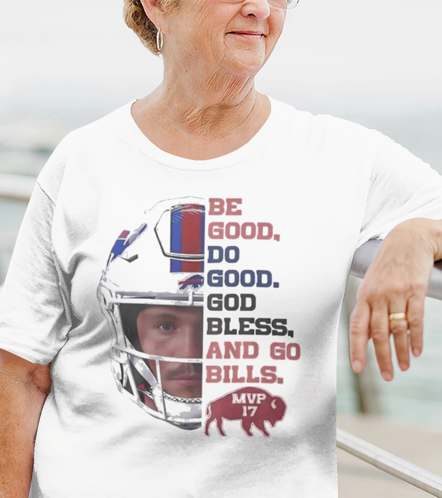 Buffalo Bills Be Good Do Good God Bless And Go Bills MVP 17 Head 2025 T-Shirt