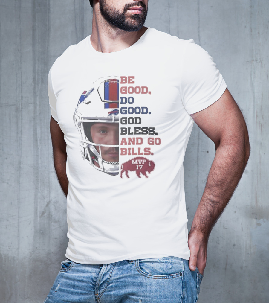 Buffalo Bills Be Good Do Good God Bless And Go Bills MVP 17 Head 2025 T-Shirt