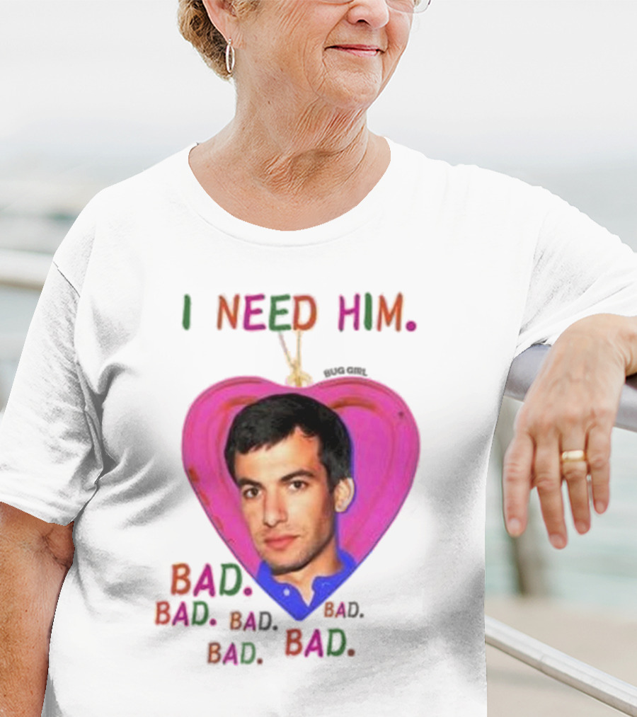 I Need Him Bad Heart Image Bug Girl Nathan For Me T-Shirt