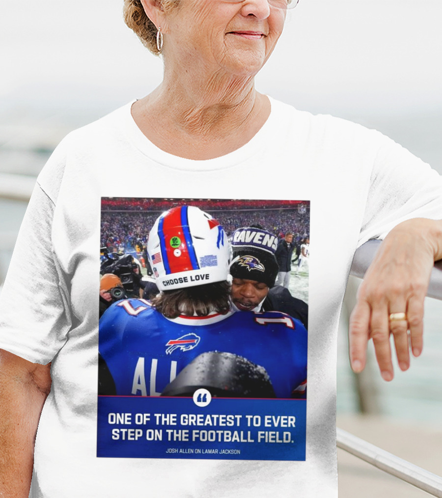 Buffalo Bills Josh Allen And Lamar Jackson Choose Love Greatest To Ever Step On The Football Field T-Shirt
