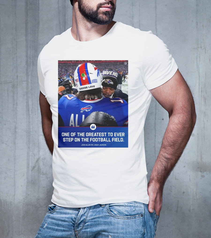 Buffalo Bills Josh Allen And Lamar Jackson Choose Love Greatest To Ever Step On The Football Field T-Shirt
