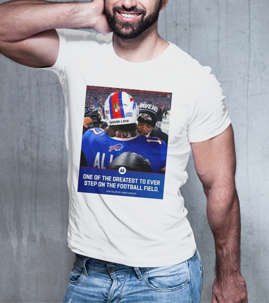Buffalo Bills Josh Allen And Lamar Jackson Choose Love Greatest To Ever Step On The Football Field T-Shirt