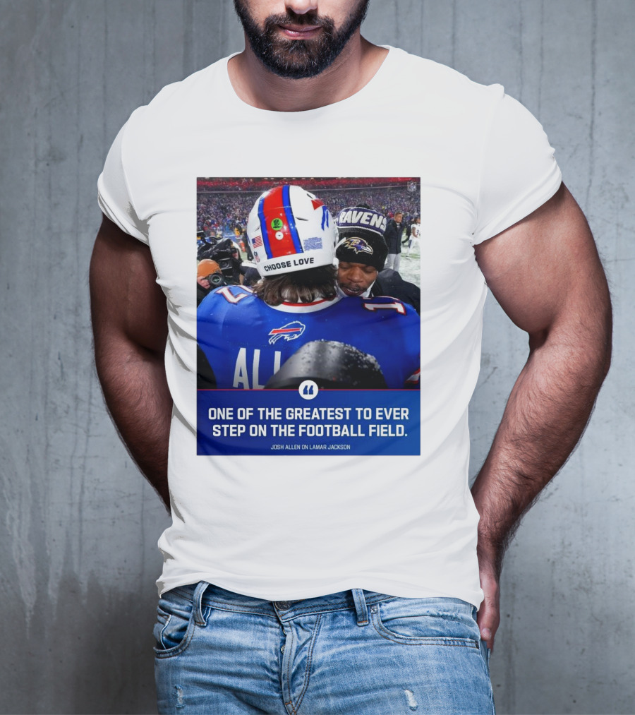 Buffalo Bills Josh Allen And Lamar Jackson Choose Love Greatest To Ever Step On The Football Field T-Shirt
