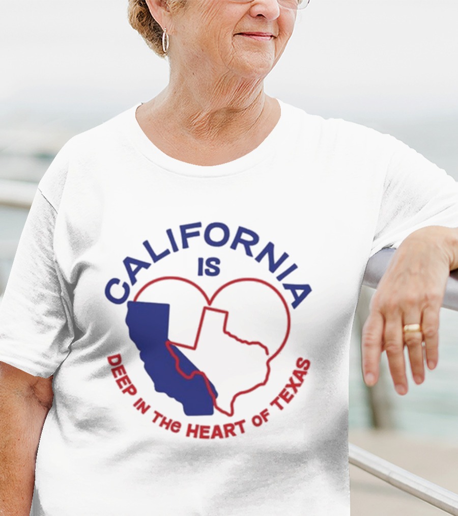 CALIFORNIA IS DEEP IN THE HEART OF TEXAS T-Shirt