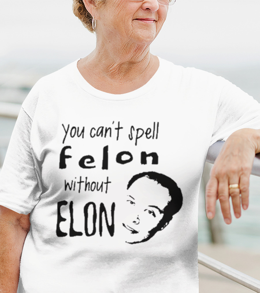 Bustertoks You Can't Spell Felon Without Elon T-Shirt