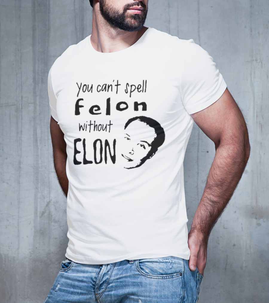 Bustertoks You Can't Spell Felon Without Elon T-Shirt