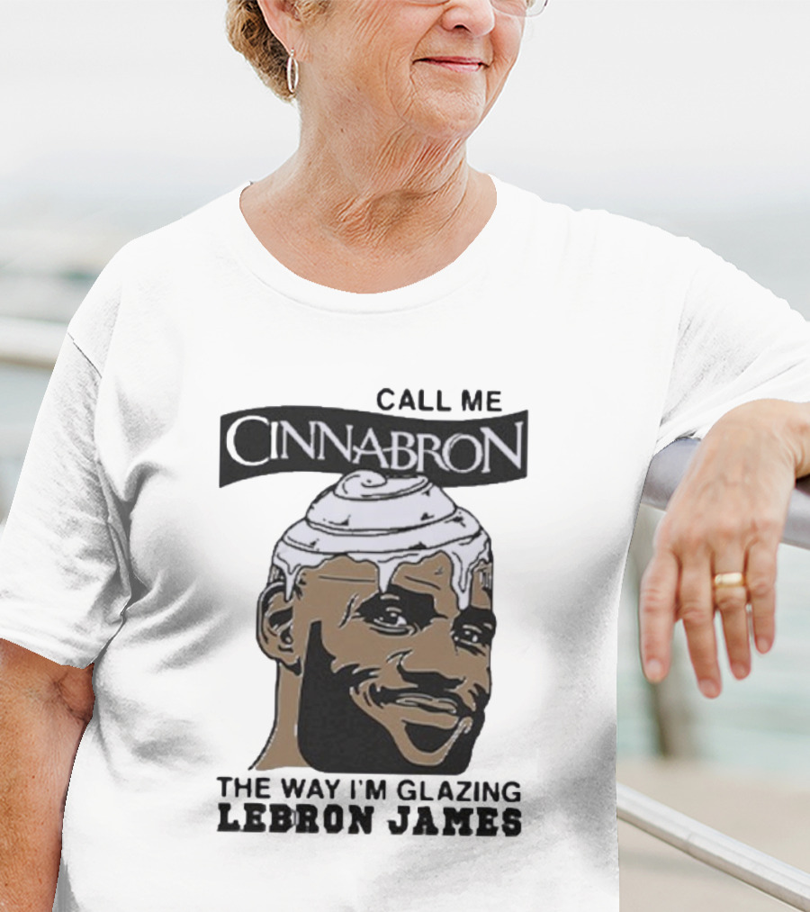 Call Me Cinnabron Glazing LeBron James T-Shirt