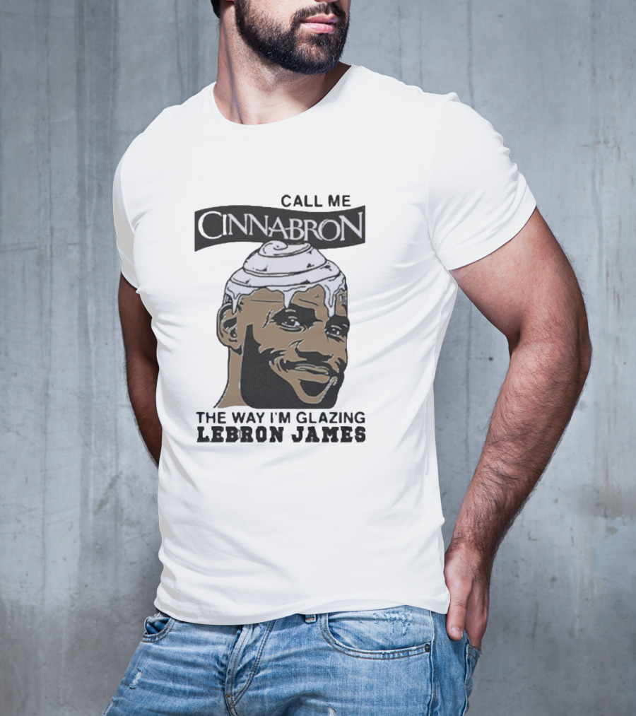 Call Me Cinnabron Glazing LeBron James T-Shirt