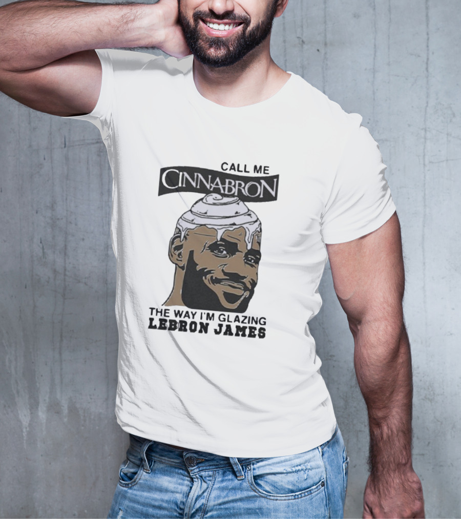 Call Me Cinnabron Glazing LeBron James T-Shirt