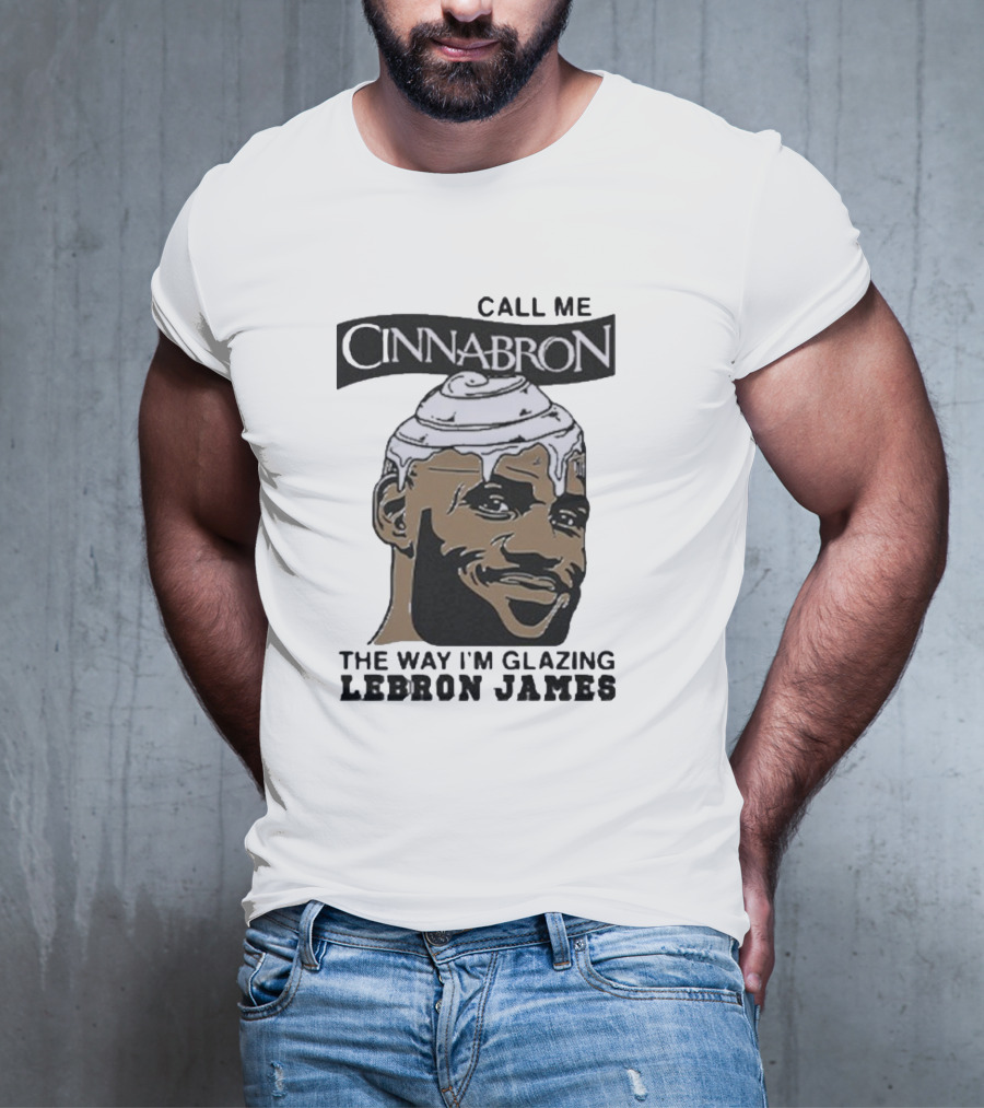 Call Me Cinnabron Glazing LeBron James T-Shirt
