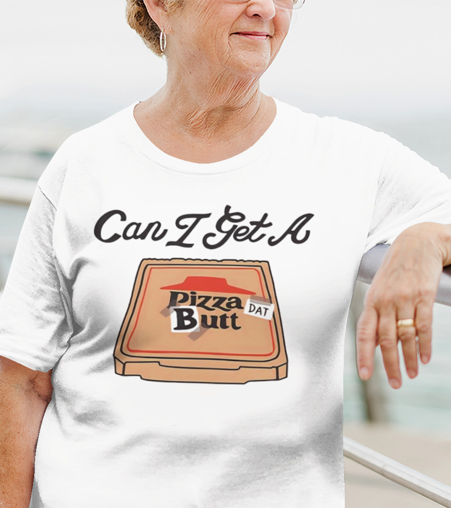 Can I Get A Pizza Butt Box Design Funny Playful Text T-Shirt