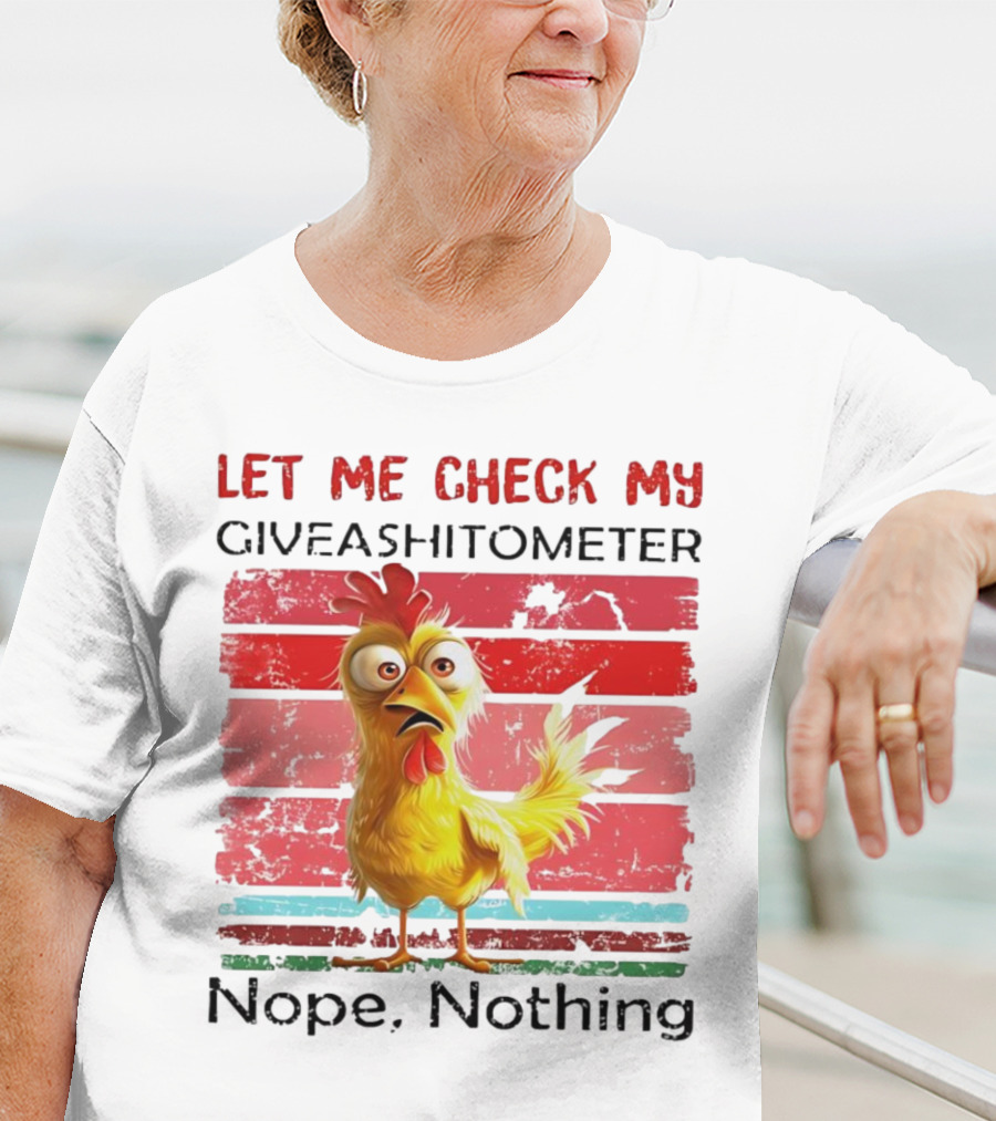 Let Me Check My Giveashitometer Chicken Nope Nothing T-Shirt