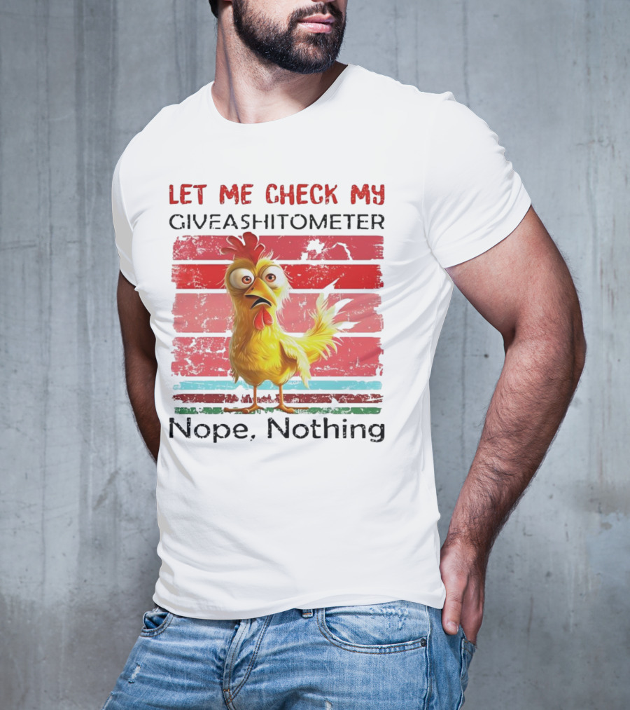 Let Me Check My Giveashitometer Chicken Nope Nothing T-Shirt