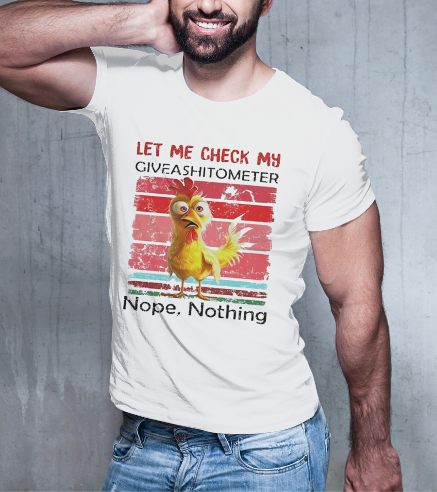 Let Me Check My Giveashitometer Chicken Nope Nothing T-Shirt