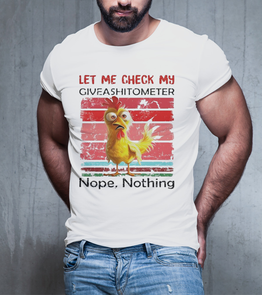 Let Me Check My Giveashitometer Chicken Nope Nothing T-Shirt