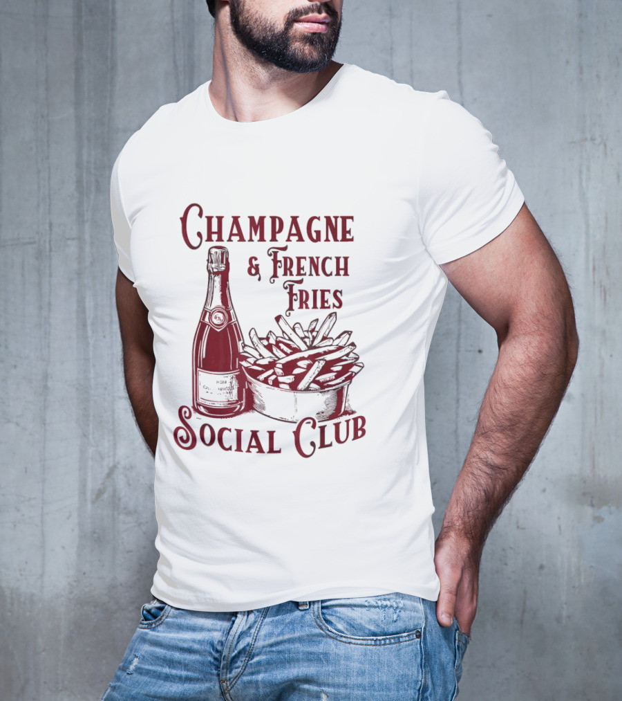 Champagne And French Fries Social Club With Champagne Bottle And Fries Basket T-Shirt