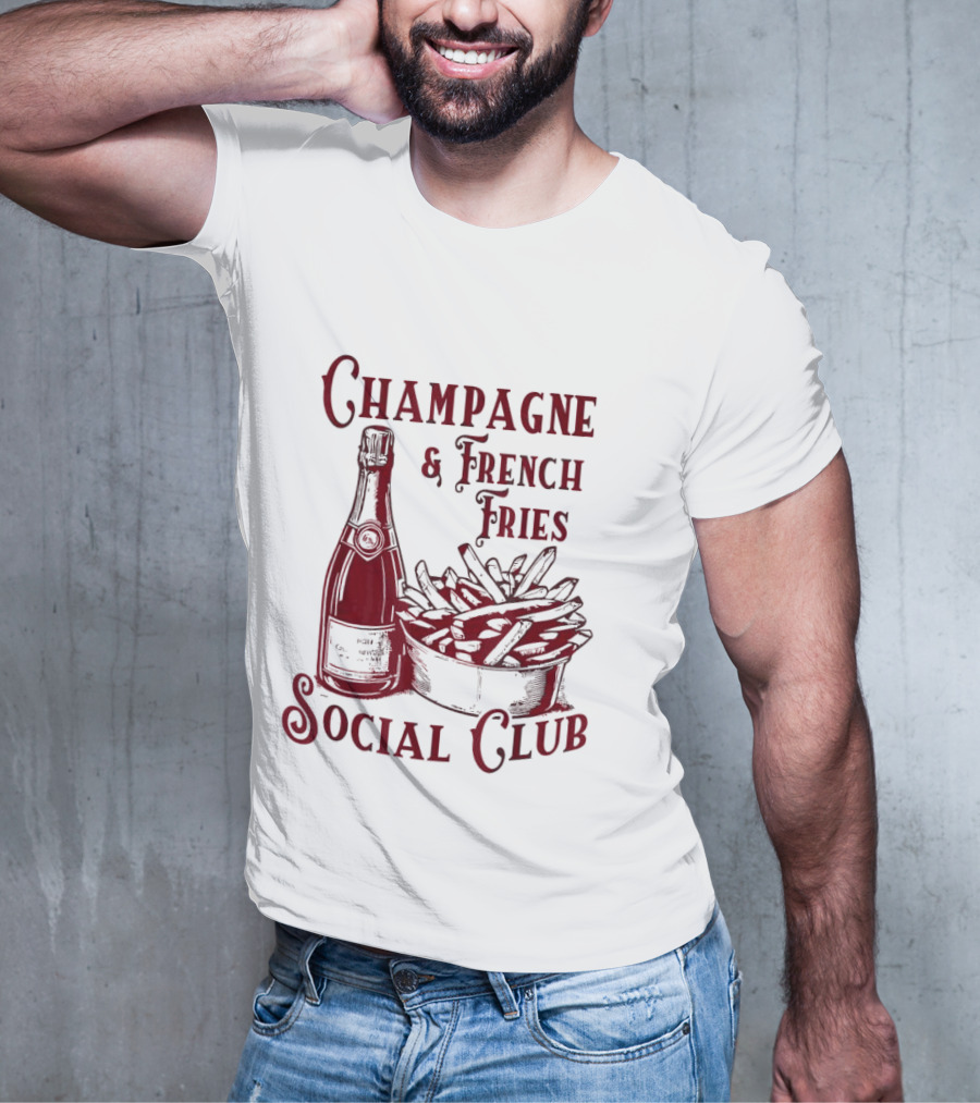 Champagne And French Fries Social Club With Champagne Bottle And Fries Basket T-Shirt