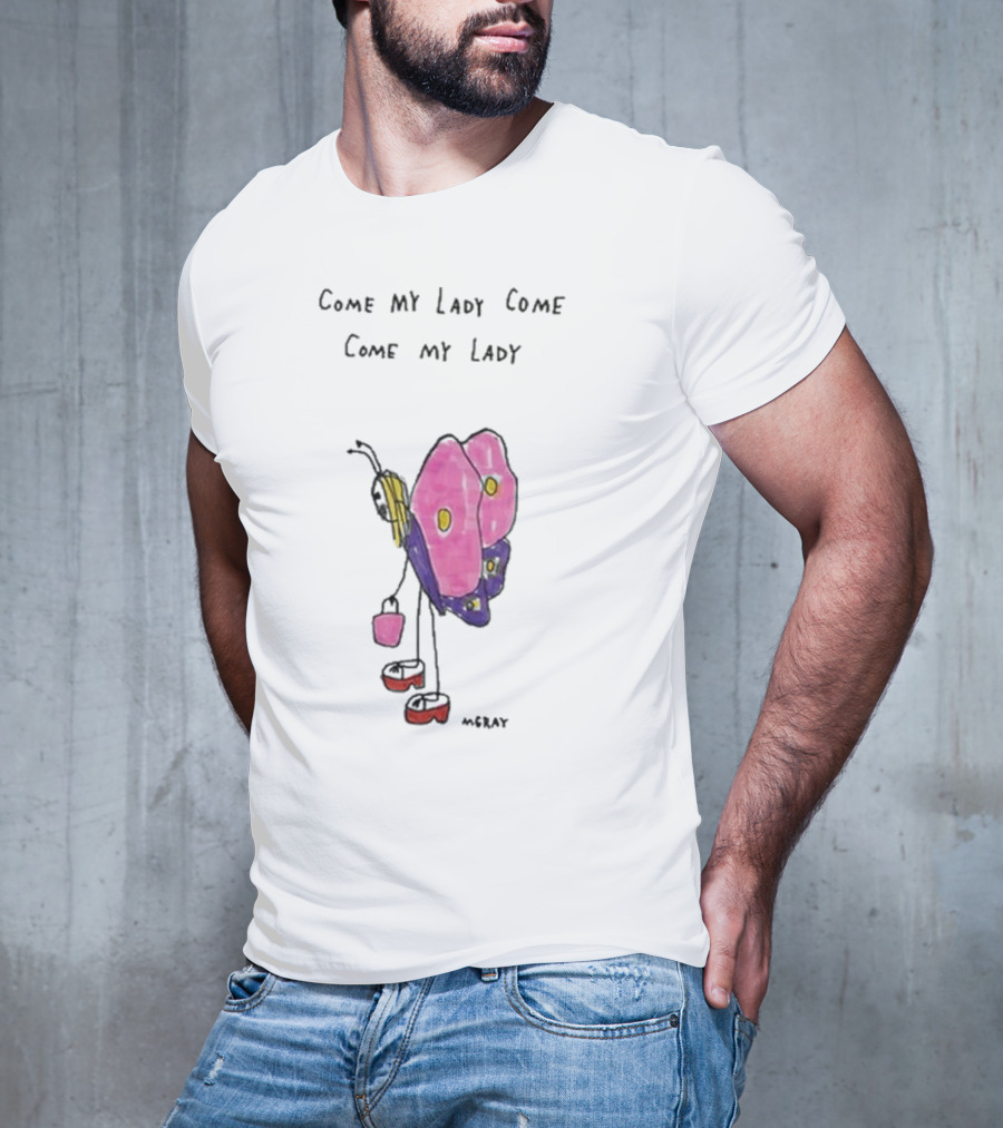 Butterfly Sugar Baby Come My Lady Come Come My Lady T-Shirt