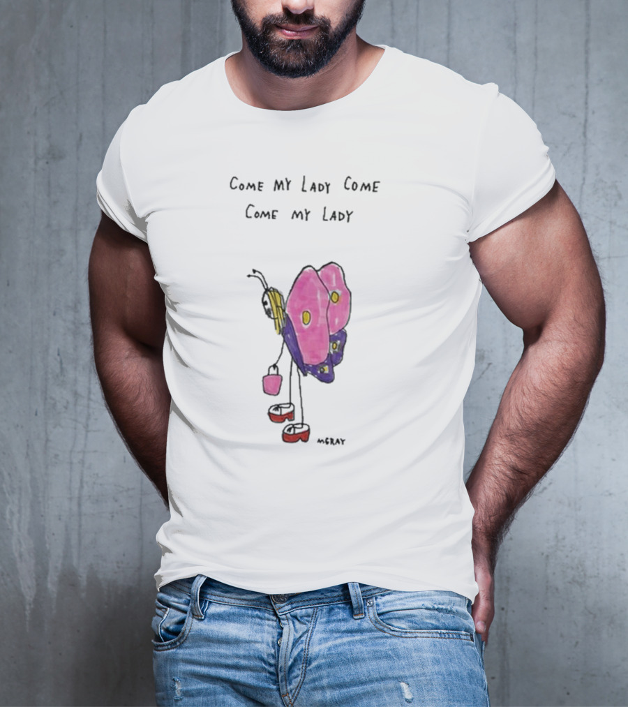 Butterfly Sugar Baby Come My Lady Come Come My Lady T-Shirt