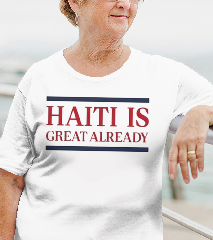 Haiti Is Great Already T-Shirt
