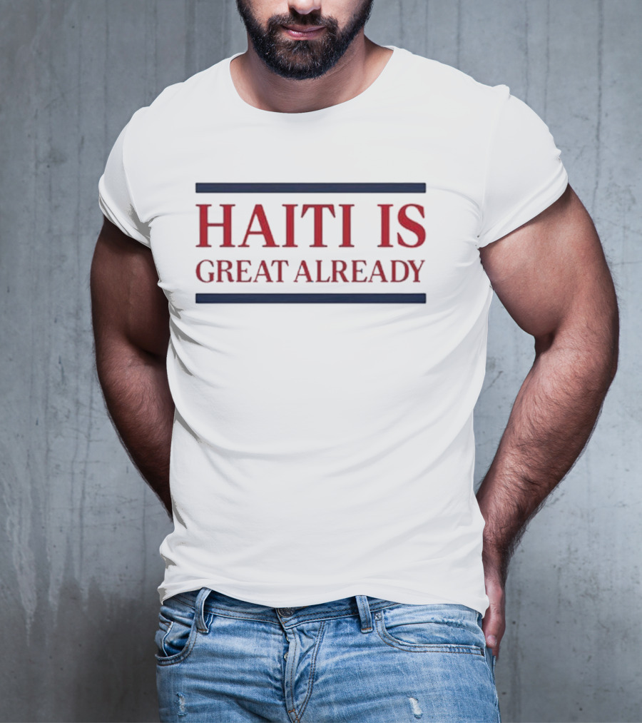 Haiti Is Great Already T-Shirt