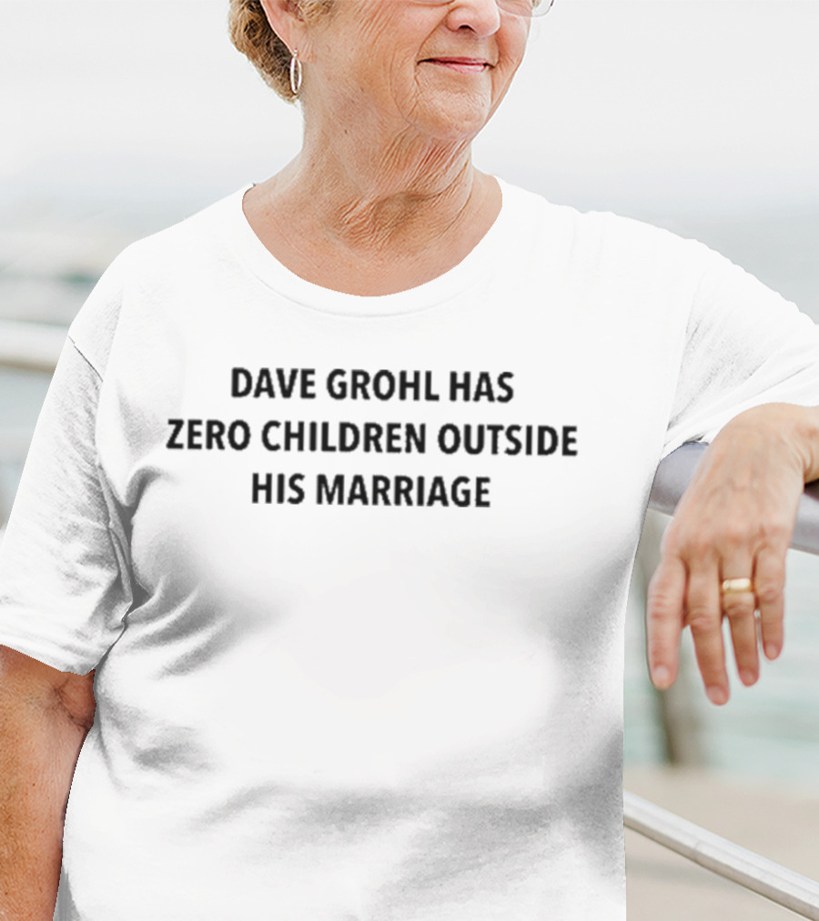 Dave Grohl Has Zero Children Outside His Marriage T-Shirt
