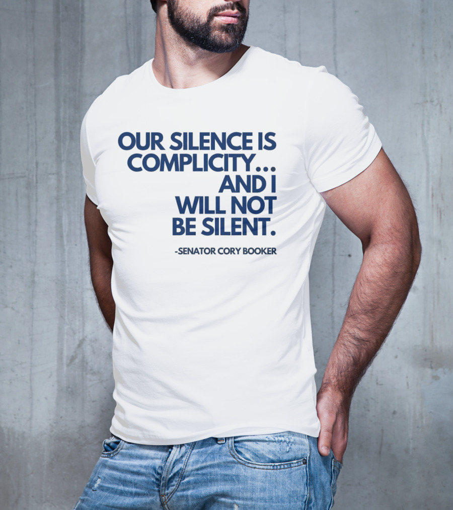 Our Silence Is Complicity And I Will Not Be Silent Senator Cory Booker 2025 T-Shirt