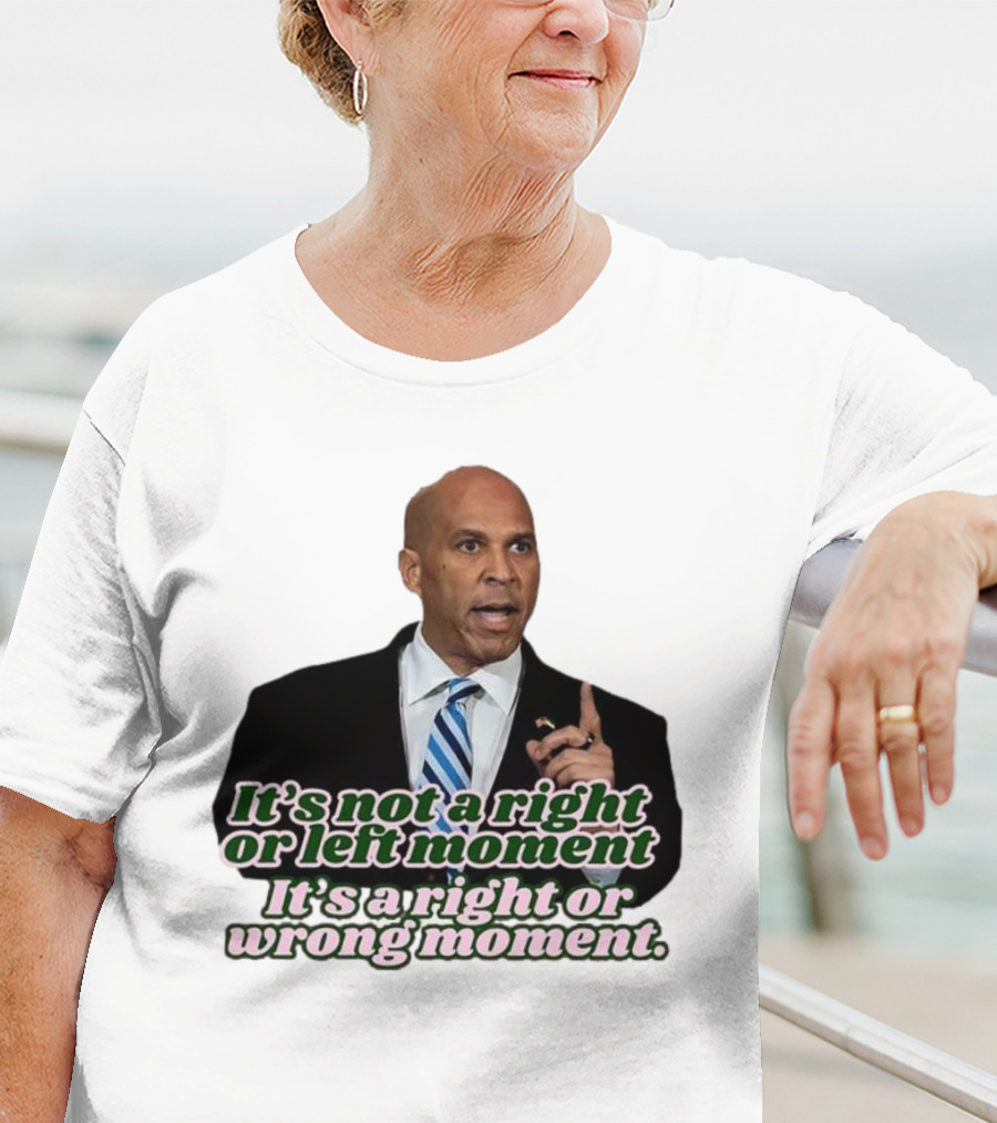 It's Not A Right Or Left Moment It's A Right Or Wrong Moment Speech By Cory Booker T-Shirt