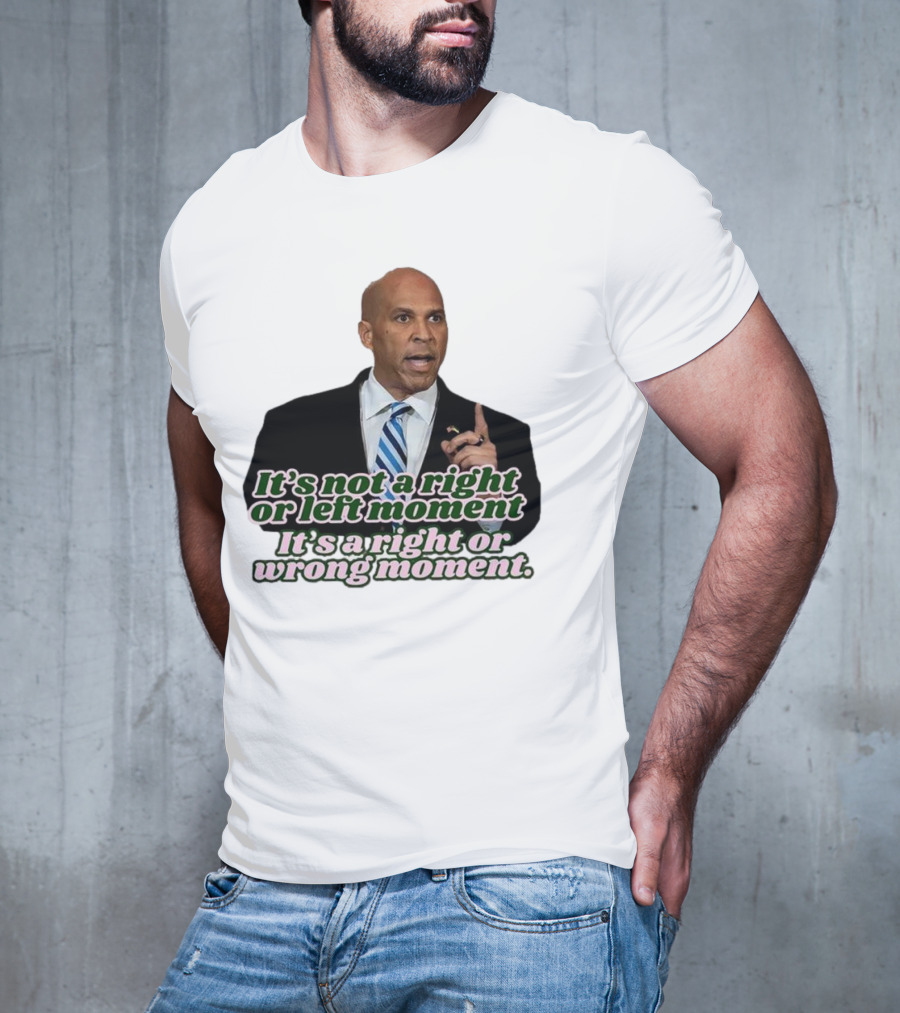 It's Not A Right Or Left Moment It's A Right Or Wrong Moment Speech By Cory Booker T-Shirt